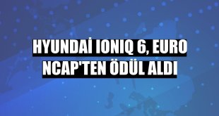 Hyundai IONIQ 6, Euro NCAP'ten ödül aldı
