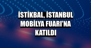 İstikbal, İstanbul Mobilya Fuarı'na katıldı