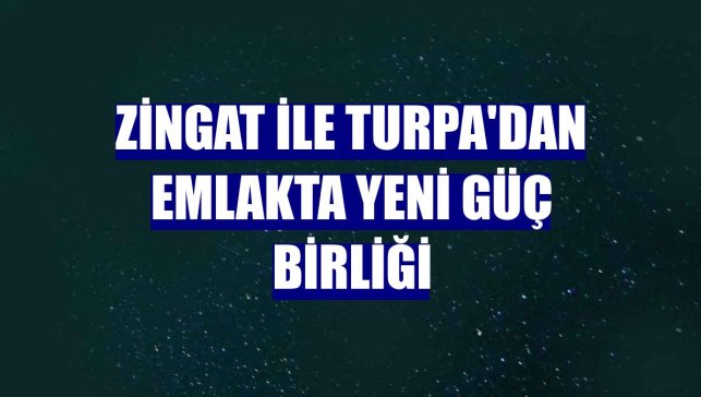 Zingat ile TURPA'dan emlakta yeni güç birliği
