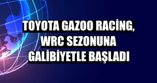 Toyota Gazoo Racing, WRC sezonuna galibiyetle başladı