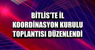 Bitlis'te İl Koordinasyon Kurulu toplantısı düzenlendi