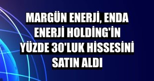 Margün Enerji, Enda Enerji Holding'in yüzde 30'luk hissesini satın aldı