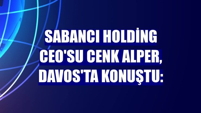 Sabancı Holding CEO'su Cenk Alper, Davos'ta konuştu: