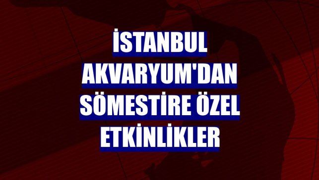 İstanbul Akvaryum'dan sömestire özel etkinlikler