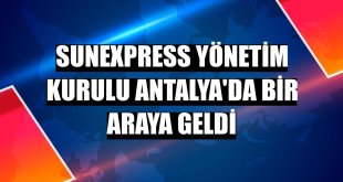 SunExpress Yönetim Kurulu Antalya'da bir araya geldi