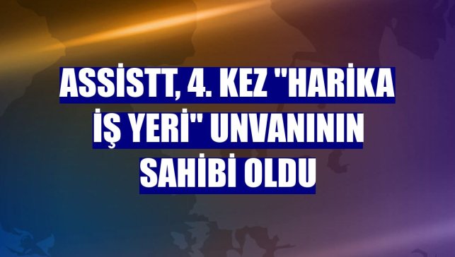 AssisTT, 4. kez "harika iş yeri" unvanının sahibi oldu