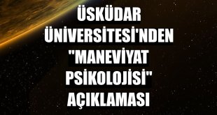 Üsküdar Üniversitesi'nden 'maneviyat psikolojisi' açıklaması