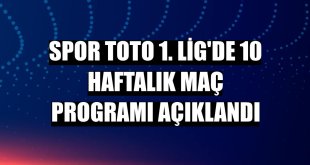 Spor Toto 1. Lig'de 10 haftalık maç programı açıklandı
