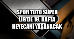 Spor Toto Süper Lig'de 19. hafta heyecanı yaşanacak