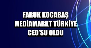 Faruk Kocabaş MediaMarkt Türkiye CEO'su Oldu