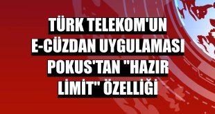 Türk Telekom'un e-cüzdan uygulaması Pokus'tan 'hazır limit' özelliği