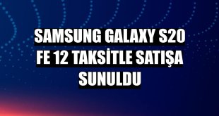Samsung Galaxy S20 FE 12 taksitle satışa sunuldu