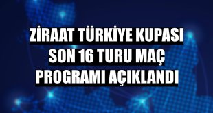 Ziraat Türkiye Kupası Son 16 Turu maç programı açıklandı
