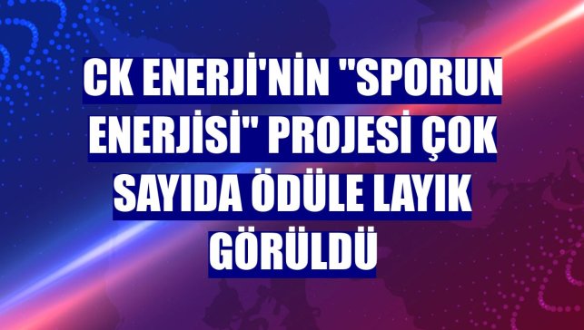 CK Enerji'nin "Sporun Enerjisi" projesi çok sayıda ödüle layık görüldü