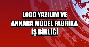 Logo Yazılım ve Ankara Model Fabrika iş birliği