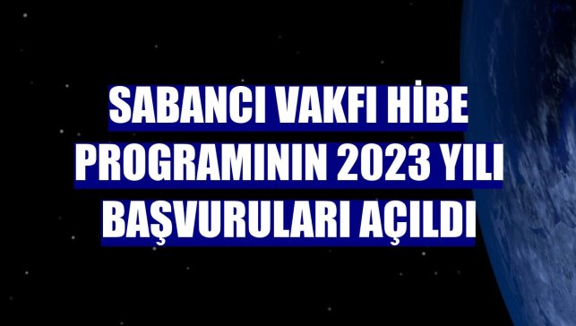 Sabancı Vakfı hibe programının 2023 yılı başvuruları açıldı