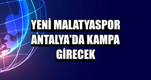 Yeni Malatyaspor Antalya'da kampa girecek