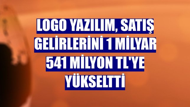 Logo Yazılım, satış gelirlerini 1 milyar 541 milyon TL'ye yükseltti