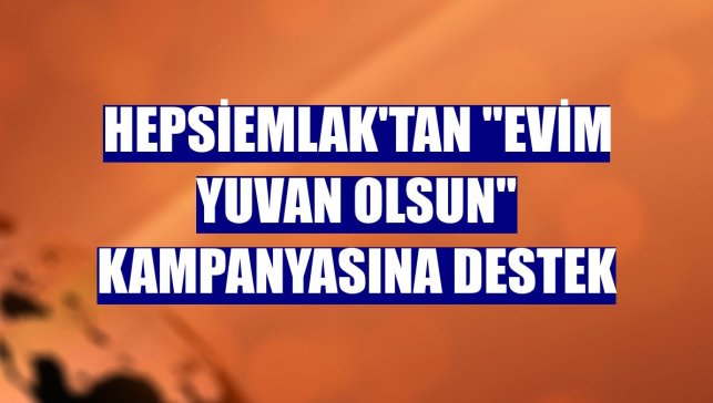 Hepsiemlak'tan "Evim Yuvan Olsun" kampanyasına destek