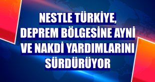 Nestle Türkiye, deprem bölgesine ayni ve nakdi yardımlarını sürdürüyor