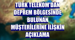 Türk Telekom'dan deprem bölgesinde bulunan müşterilerine ilişkin açıklama