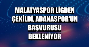 Malatyaspor ligden çekildi, Adanaspor'un başvurusu bekleniyor