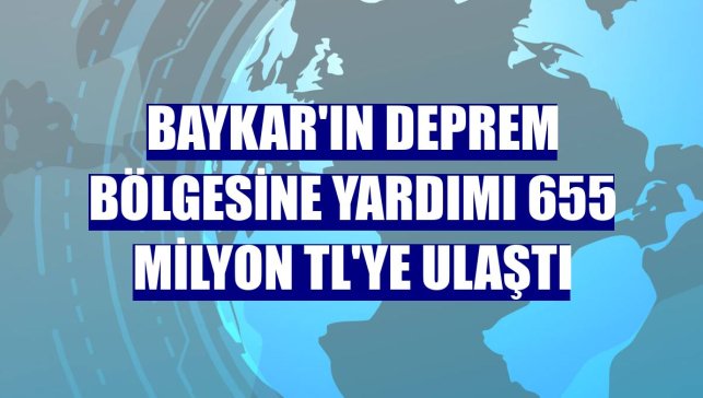 Baykar'ın deprem bölgesine yardımı 655 milyon TL'ye ulaştı