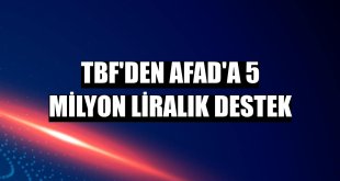 TBF'den AFAD'a 5 milyon liralık destek