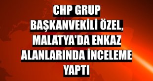 CHP Grup Başkanvekili Özel, Malatya'da enkaz alanlarında inceleme yaptı