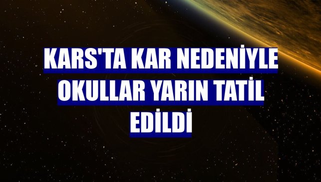 Kars'ta kar nedeniyle okullar yarın tatil edildi