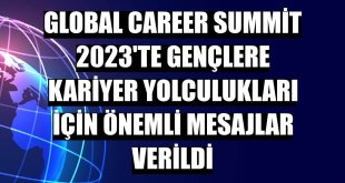 Global Career Summit 2023'te gençlere kariyer yolculukları için önemli mesajlar verildi