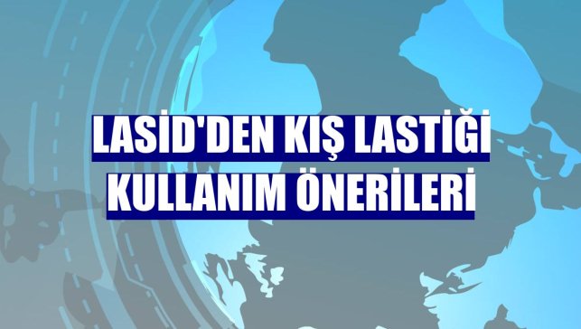 LASİD'den kış lastiği kullanım önerileri