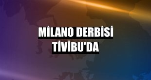 Milano derbisi Tivibu'da