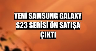 Yeni Samsung Galaxy S23 Serisi ön satışa çıktı