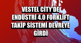 Vestel City'de Endüstri 4.0 forklift takip sistemi devreye girdi