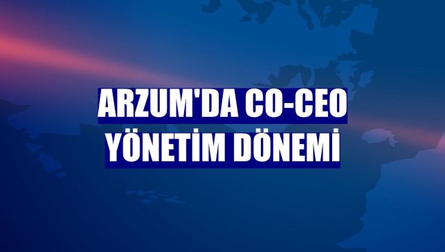 Arzum'da CO-CEO yönetim dönemi