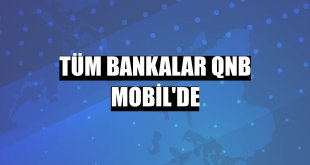 Tüm bankalar QNB Mobil'de