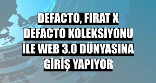 DeFacto, Fırat X DeFacto Koleksiyonu ile Web 3.0 dünyasına giriş yapıyor