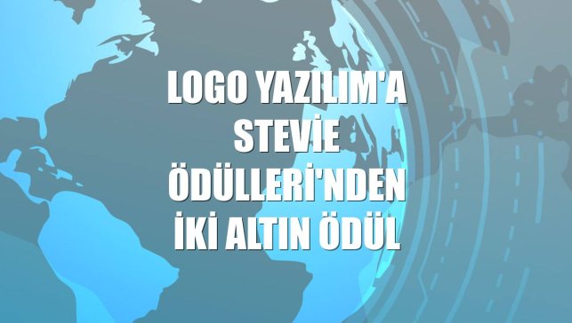 Logo Yazılım'a Stevie Ödülleri'nden iki altın ödül