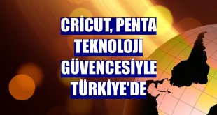 Cricut, Penta Teknoloji güvencesiyle Türkiye'de