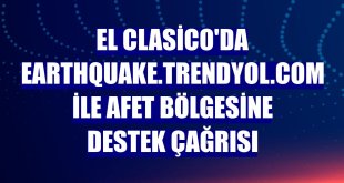 El Clasico'da earthquake.trendyol.com ile afet bölgesine destek çağrısı