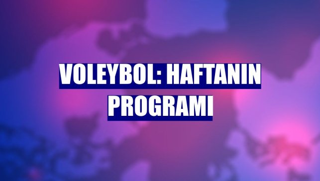 Voleybol: Haftanın programı