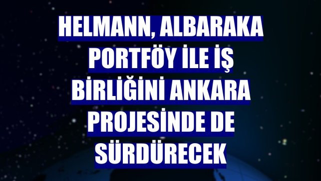 Helmann, Albaraka Portföy ile iş birliğini Ankara projesinde de sürdürecek