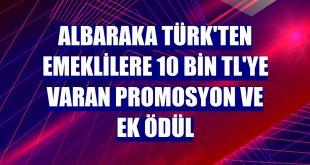 Albaraka Türk'ten emeklilere 10 bin TL'ye varan promosyon ve ek ödül