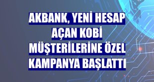 Akbank, yeni hesap açan KOBİ müşterilerine özel kampanya başlattı