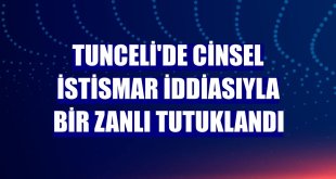 Tunceli'de cinsel istismar iddiasıyla bir zanlı tutuklandı