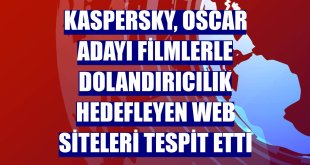 Kaspersky, Oscar adayı filmlerle dolandırıcılık hedefleyen web siteleri tespit etti