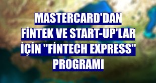 Mastercard'dan fintek ve start-up'lar için 'Fintech Express' programı