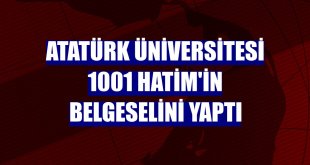 Atatürk Üniversitesi 1001 Hatim'in belgeselini yaptı