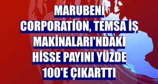 Marubeni Corporation, Temsa İş Makinaları'ndaki hisse payını yüzde 100'e çıkarttı
